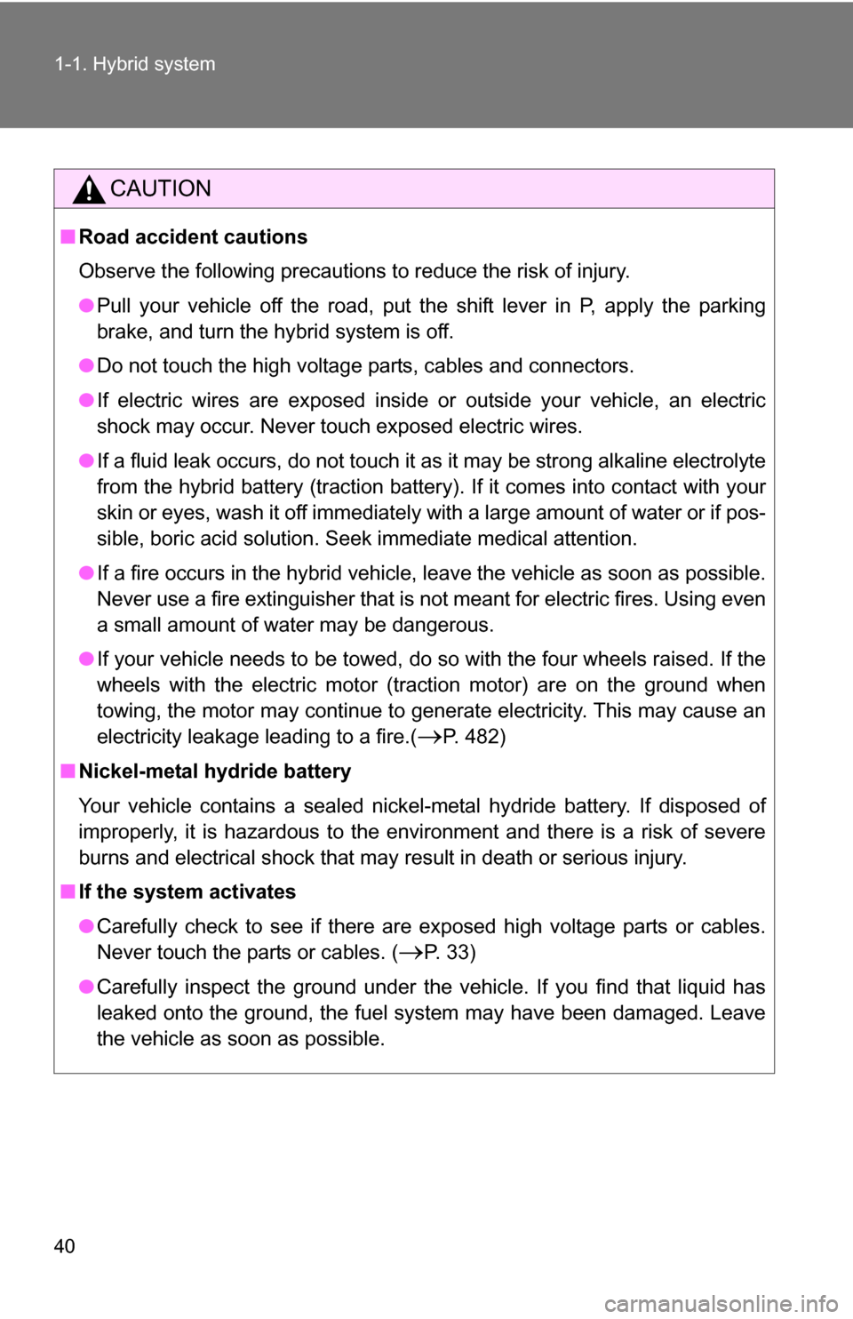 TOYOTA HIGHLANDER HYBRID 2008 XU40 / 2.G Owners Manual 40 1-1. Hybrid system
CAUTION
■Road accident cautions
Observe the following precautions to reduce the risk of injury.
●Pull your vehicle off the road, put the shift lever in P, apply the parking
b