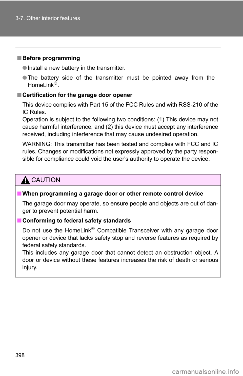 TOYOTA HIGHLANDER HYBRID 2008 XU40 / 2.G Owners Manual 398 3-7. Other interior features
■Before programming
●Install a new battery in the transmitter.
● The battery side of the transmitter must be pointed away from the
HomeLink
.
■ Certificatio TOYOTA HIGHLANDER HYBRID 2008 XU40 / 2.G Owners Manual 398 3-7. Other interior features
■Before programming
●Install a new battery in the transmitter.
● The battery side of the transmitter must be pointed away from the
HomeLink
.
■ Certificatio