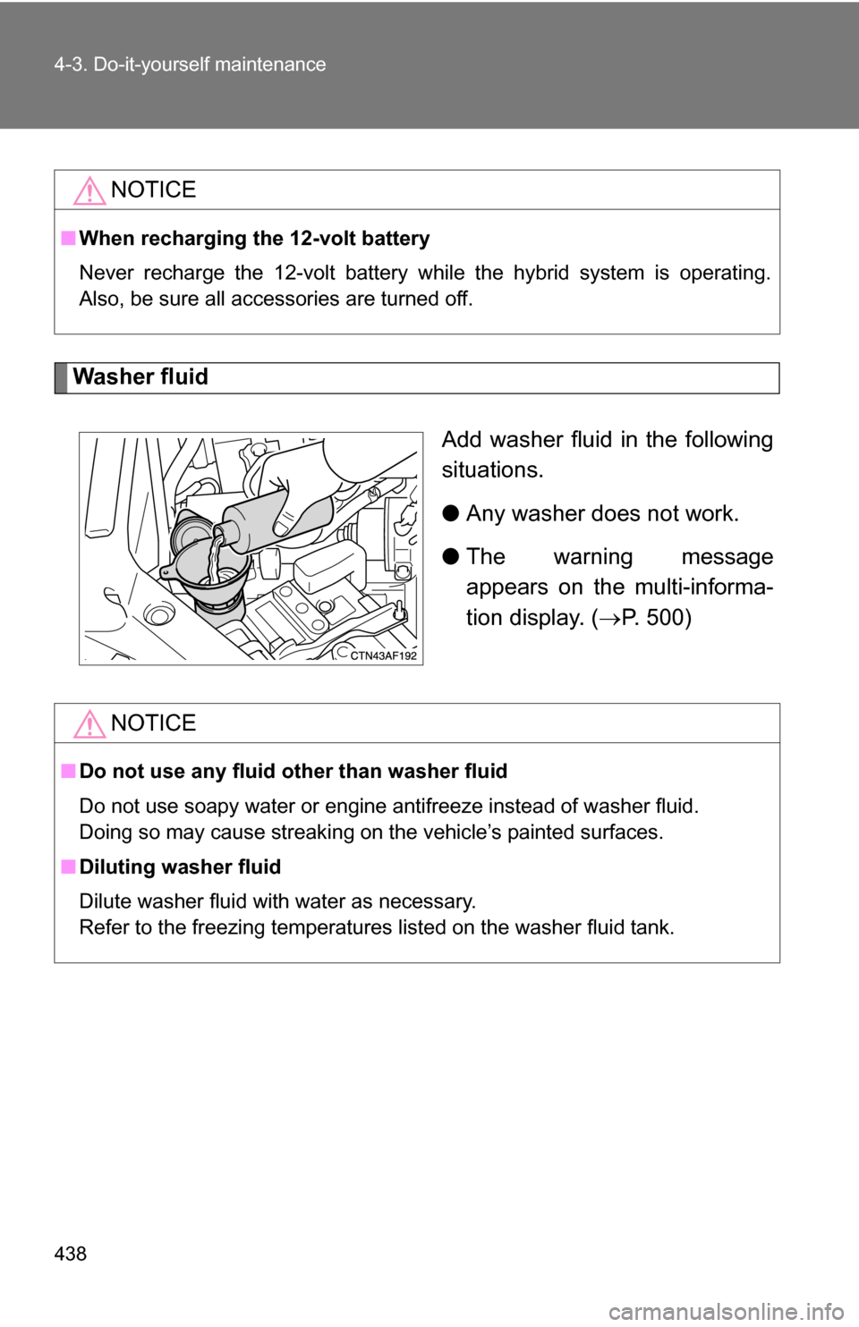 TOYOTA HIGHLANDER HYBRID 2008 XU40 / 2.G Owners Manual 438 4-3. Do-it-yourself maintenance
Washer fluidAdd washer fluid in the following
situations.
●Any washer does not work.
● The warning message
appears on the multi-informa-
tion display. ( P. 5