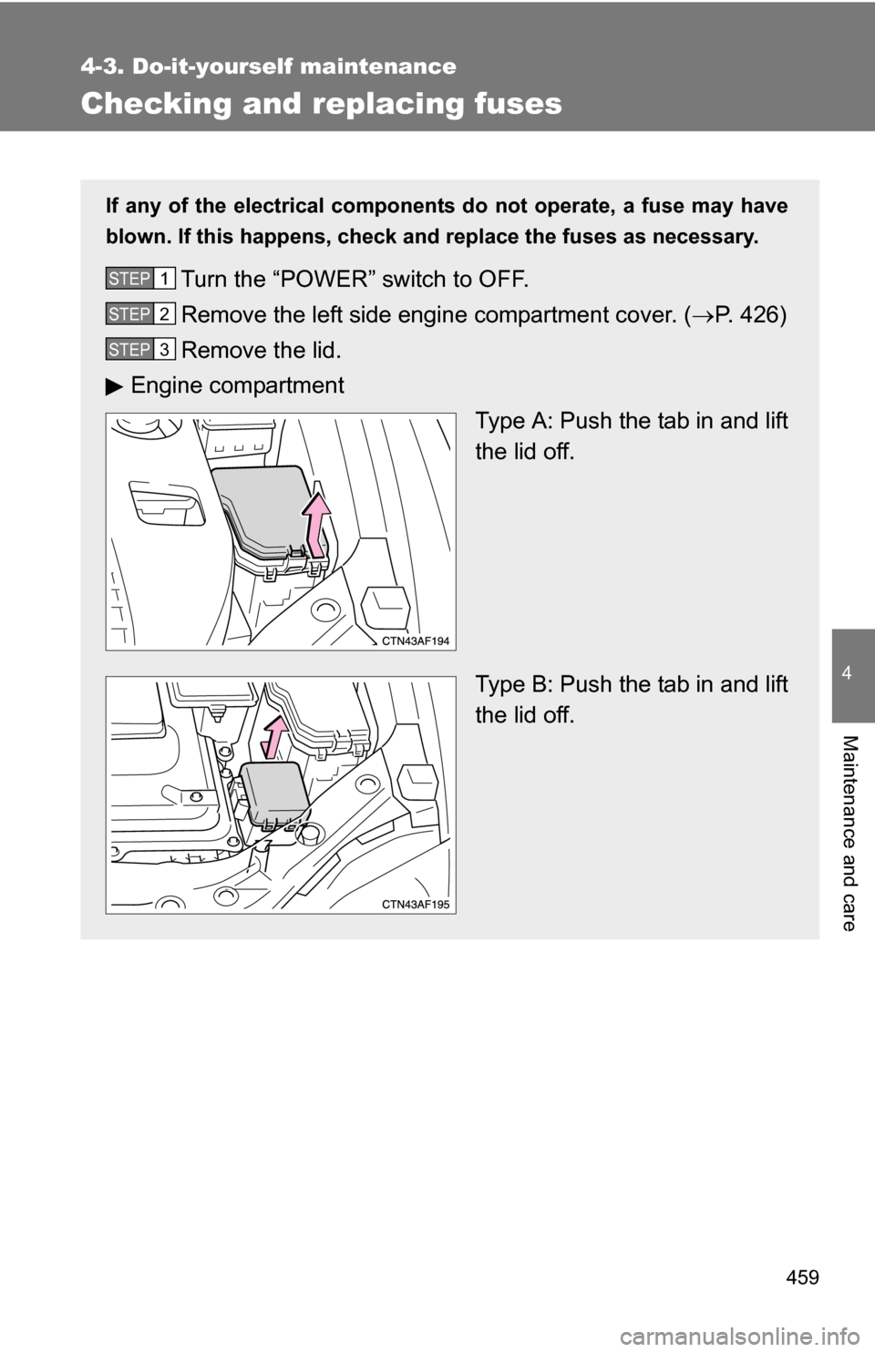 TOYOTA HIGHLANDER HYBRID 2008 XU40 / 2.G Owners Manual 459
4-3. Do-it-yourself maintenance
4
Maintenance and care
Checking and replacing fuses
If any of the electrical components do not operate, a fuse may have
blown. If this happens, check and replace th