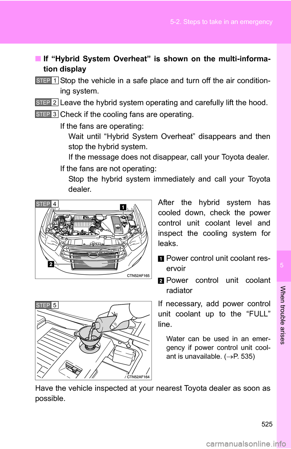 TOYOTA HIGHLANDER HYBRID 2008 XU40 / 2.G Owners Manual 5
When trouble arises
525
5-2. Steps to take in an emergency
■
If “Hybrid System Overheat” is shown on the multi-informa-
tion display
Stop the vehicle in a safe place  and turn off the air cond