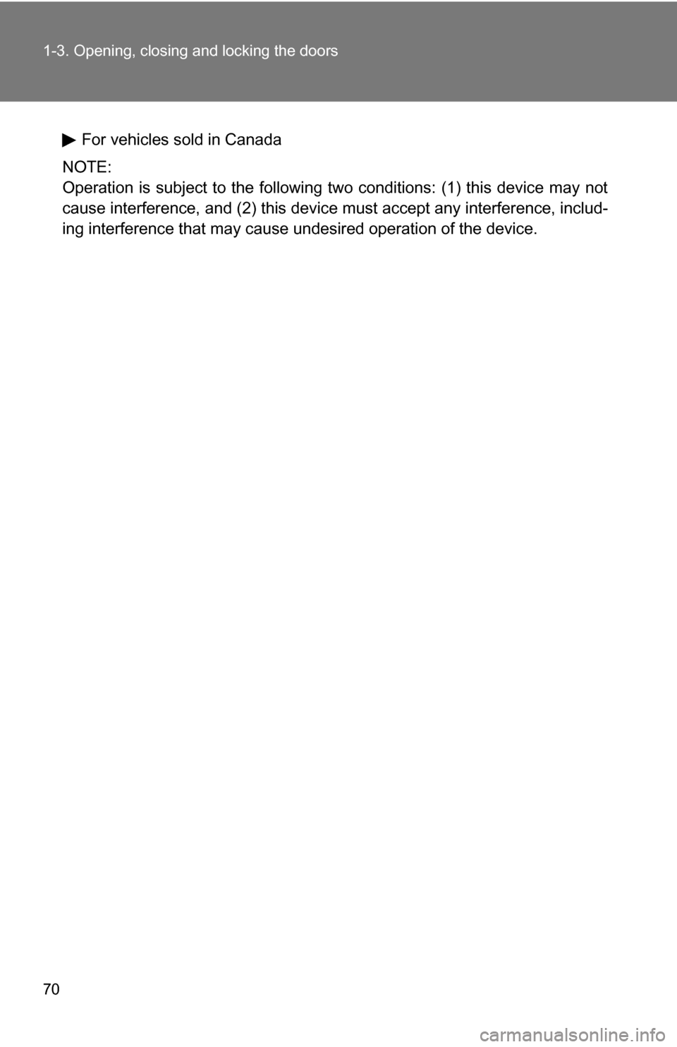 TOYOTA HIGHLANDER HYBRID 2008 XU40 / 2.G Owners Manual 70 1-3. Opening, closing and locking the doors
For vehicles sold in Canada
NOTE:
Operation is subject to the following two conditions: (1) this device may not
cause interference, and (2) this device m