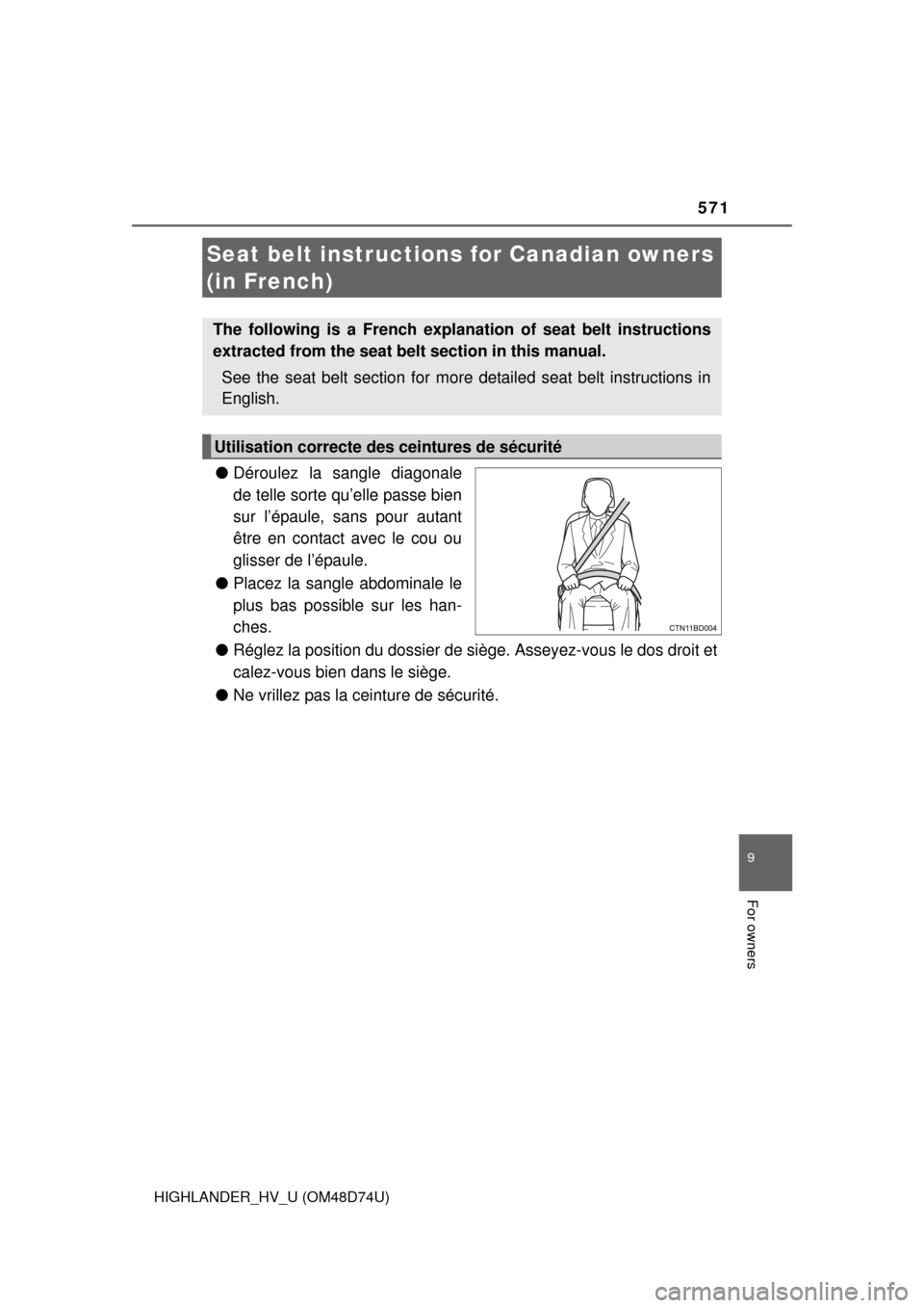 TOYOTA HIGHLANDER HYBRID 2014 XU50 / 3.G Owners Manual 571
HIGHLANDER_HV_U (OM48D74U)
9
For owners
●Déroulez la sangle diagonale
de telle sorte qu’elle passe bien
sur l’épaule, sans pour autant
être en contact avec le cou ou
glisser de l’épaul