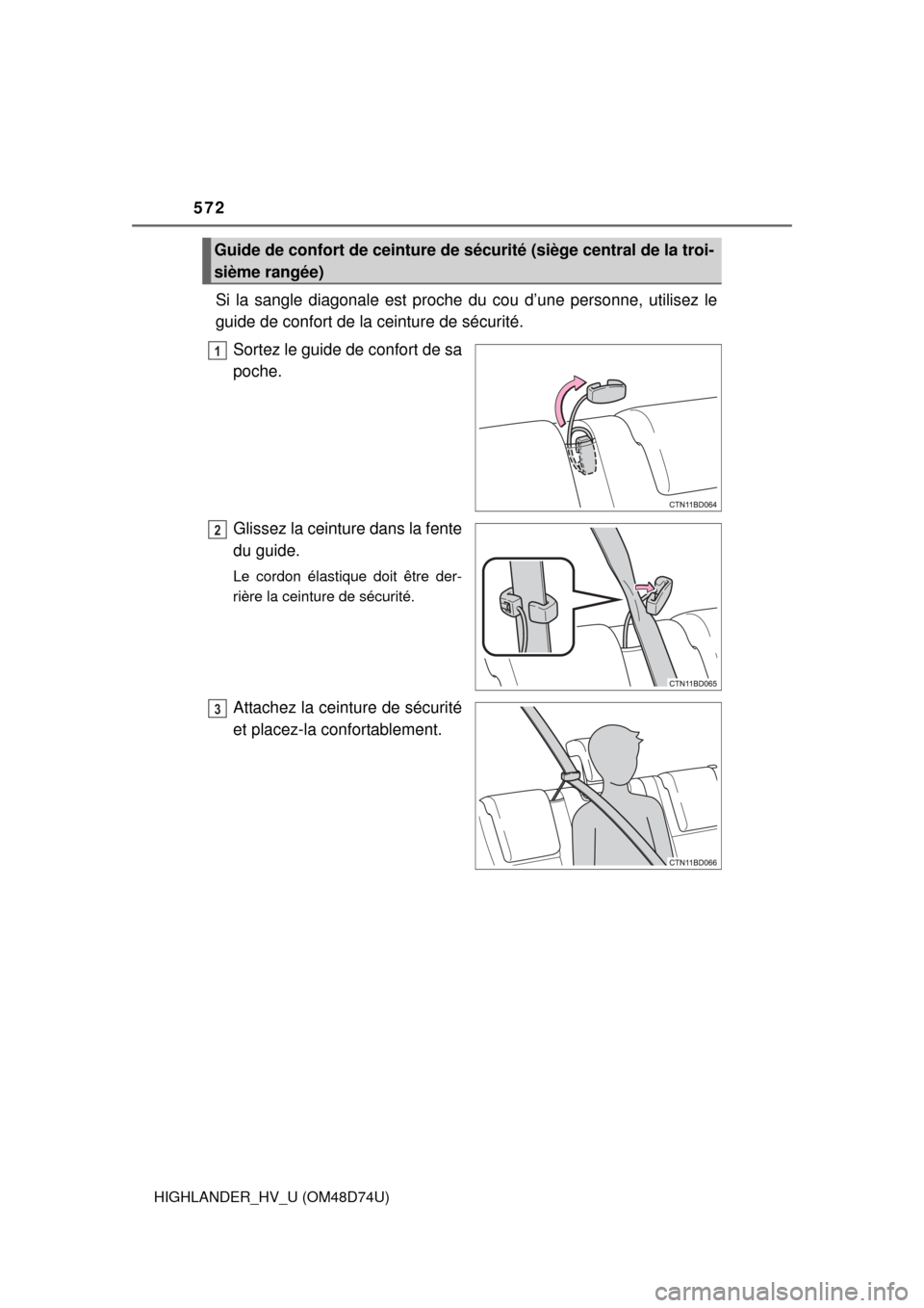 TOYOTA HIGHLANDER HYBRID 2014 XU50 / 3.G Owners Manual 572
HIGHLANDER_HV_U (OM48D74U)
Si la sangle diagonale est proche du cou d’une personne, utilisez le
guide de confort de la ceinture de sécurité.
Sortez le guide de confort de sa
poche.
Glissez la 