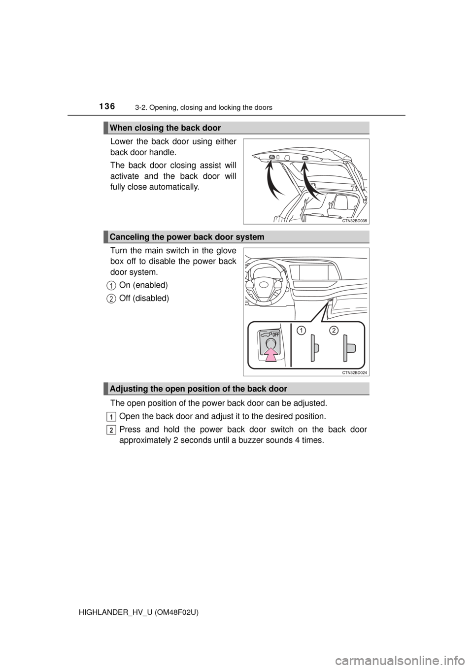 TOYOTA HIGHLANDER HYBRID 2015 XU50 / 3.G Owners Manual 1363-2. Opening, closing and locking the doors
HIGHLANDER_HV_U (OM48F02U)
Lower the back door using either
back door handle.
The back door closing assist will
activate and the back door will
fully clo