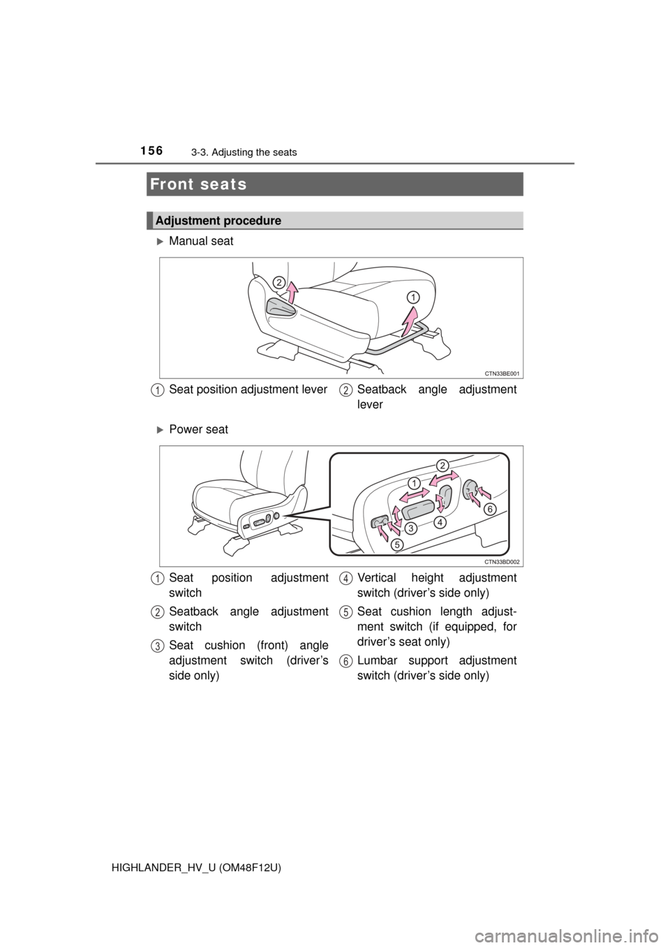 TOYOTA HIGHLANDER HYBRID 2016 XU50 / 3.G Owners Manual 156
HIGHLANDER_HV_U (OM48F12U)
3-3. Adjusting the seats
Manual seat
Power seat
Front seats
Adjustment procedure
Seat position adjustment lever Seatback  angle  adjustment
lever12
Seat position a