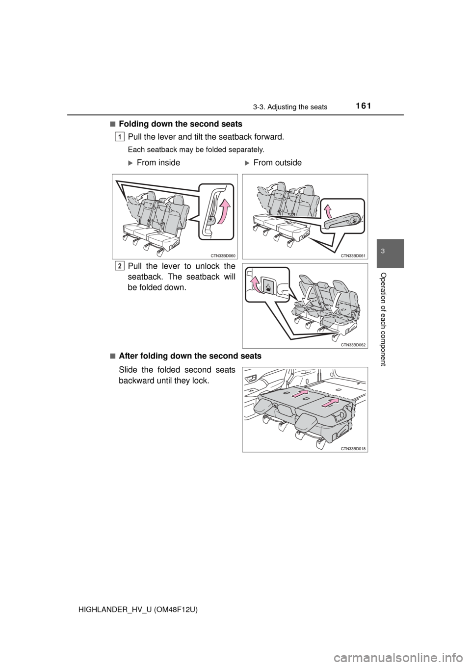 TOYOTA HIGHLANDER HYBRID 2016 XU50 / 3.G Owners Manual 1613-3. Adjusting the seats
3
Operation of each component
HIGHLANDER_HV_U (OM48F12U)■
Folding down the second seats
Pull the lever and tilt the seatback forward.
Each seatback may be folded separate