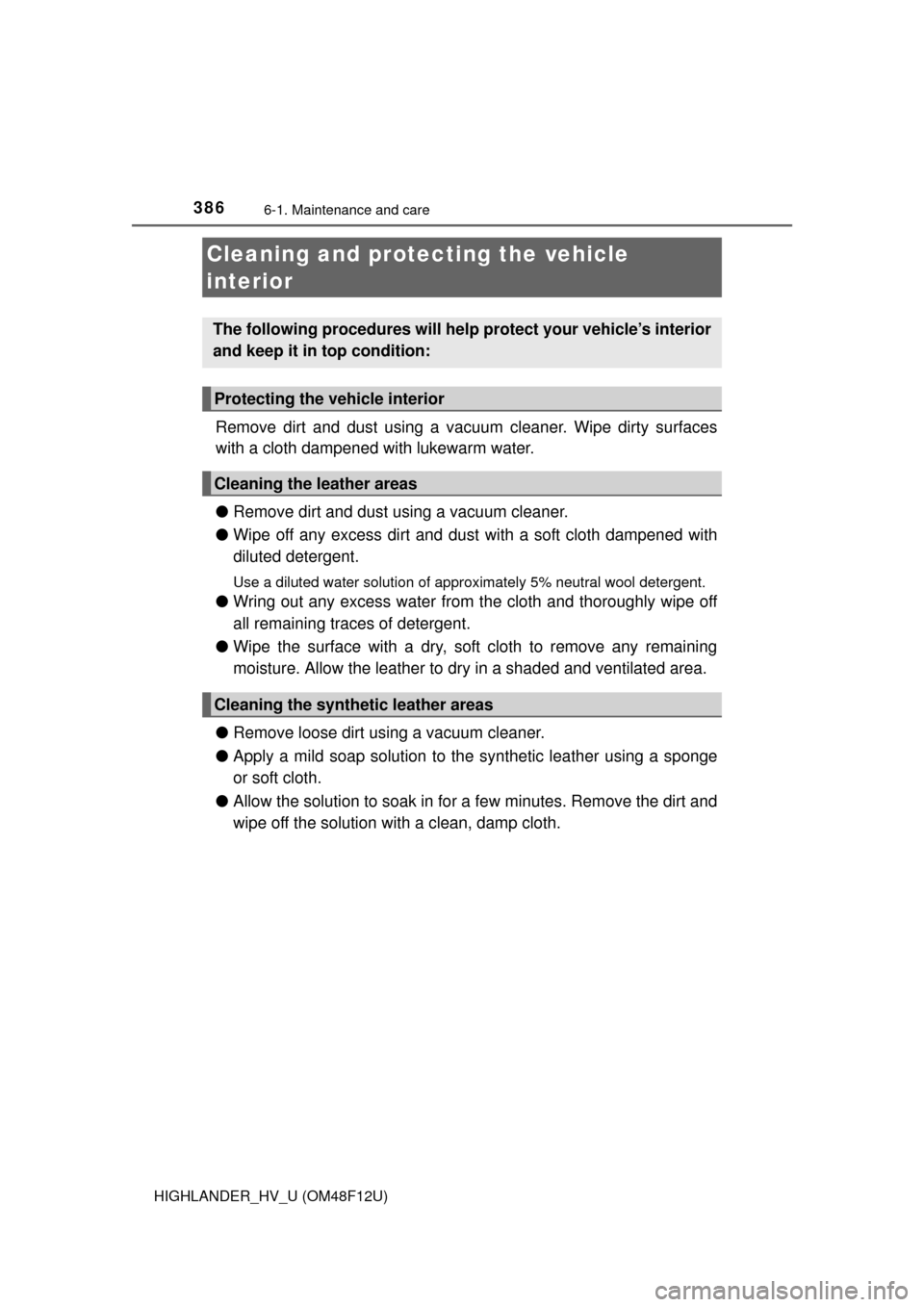 TOYOTA HIGHLANDER HYBRID 2016 XU50 / 3.G Owners Manual 3866-1. Maintenance and care
HIGHLANDER_HV_U (OM48F12U)
Remove dirt and dust using a vacuum cleaner. Wipe dirty surfaces
with a cloth dampened with lukewarm water.
●Remove dirt and dust using a vacu