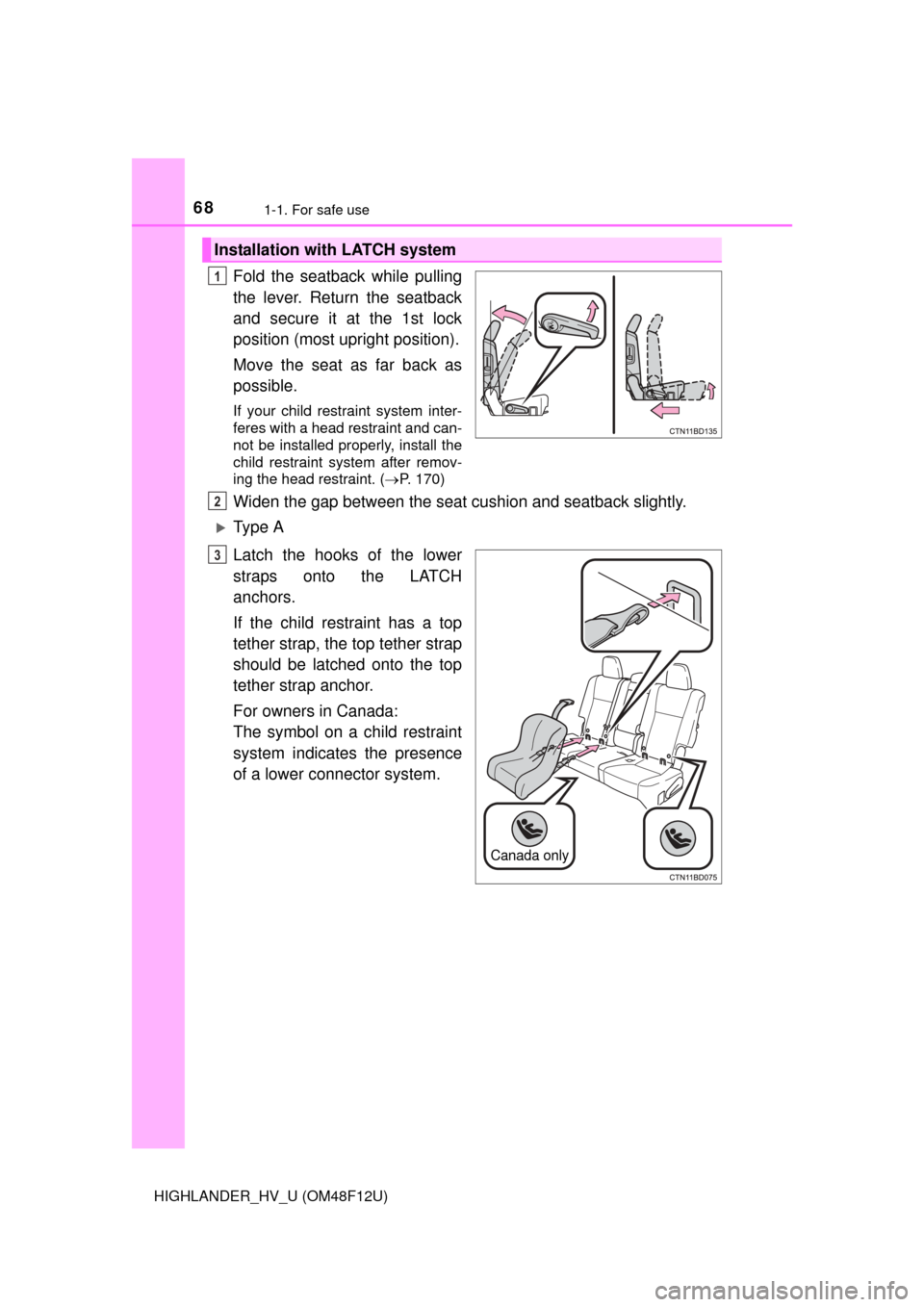 TOYOTA HIGHLANDER HYBRID 2016 XU50 / 3.G Owners Manual 681-1. For safe use
HIGHLANDER_HV_U (OM48F12U)
Fold the seatback while pulling
the lever. Return the seatback
and secure it at the 1st lock
position (most upright position).
Move the seat as far back 