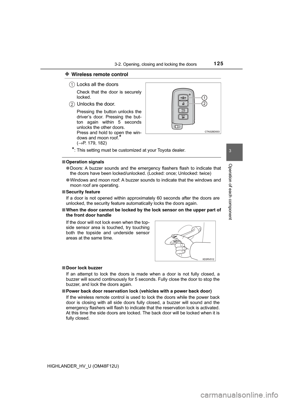 TOYOTA HIGHLANDER HYBRID 2017 XU50 / 3.G Owners Manual 1253-2. Opening, closing and locking the doors
3
Operation of each component
HIGHLANDER_HV_U (OM48F12U)
◆Wireless remote controlLocks all the doors
Check that the door is securely
locked.
Unlocks th TOYOTA HIGHLANDER HYBRID 2017 XU50 / 3.G Owners Manual 1253-2. Opening, closing and locking the doors
3
Operation of each component
HIGHLANDER_HV_U (OM48F12U)
◆Wireless remote controlLocks all the doors
Check that the door is securely
locked.
Unlocks th