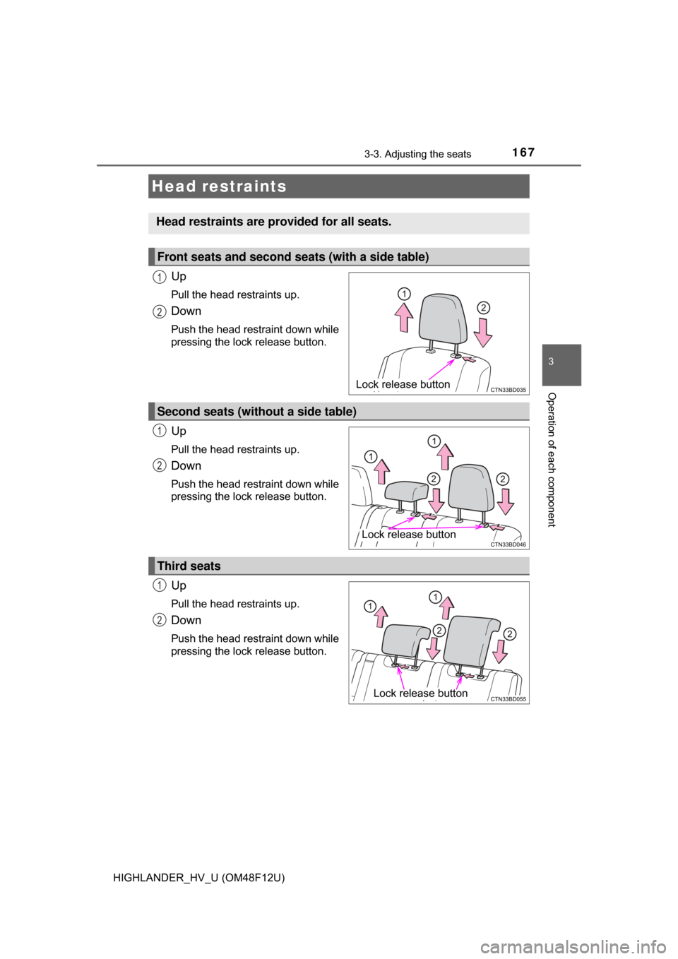 TOYOTA HIGHLANDER HYBRID 2017 XU50 / 3.G Owners Manual 1673-3. Adjusting the seats
3
Operation of each component
HIGHLANDER_HV_U (OM48F12U)
Up
Pull the head restraints up.
Down
Push the head restraint down while
pressing the lock release button.
Up
Pull t