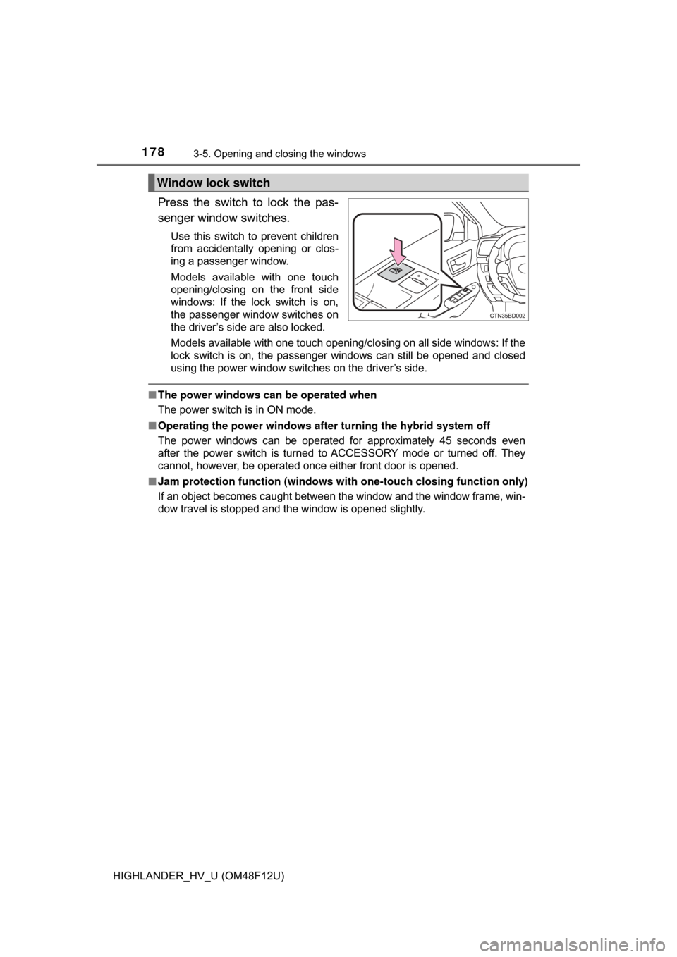 TOYOTA HIGHLANDER HYBRID 2017 XU50 / 3.G Owners Manual 1783-5. Opening and closing the windows
HIGHLANDER_HV_U (OM48F12U)
Press the switch to lock the pas-
senger window switches.
Use this switch to prevent children
from accidentally opening or clos-
ing TOYOTA HIGHLANDER HYBRID 2017 XU50 / 3.G Owners Manual 1783-5. Opening and closing the windows
HIGHLANDER_HV_U (OM48F12U)
Press the switch to lock the pas-
senger window switches.
Use this switch to prevent children
from accidentally opening or clos-
ing