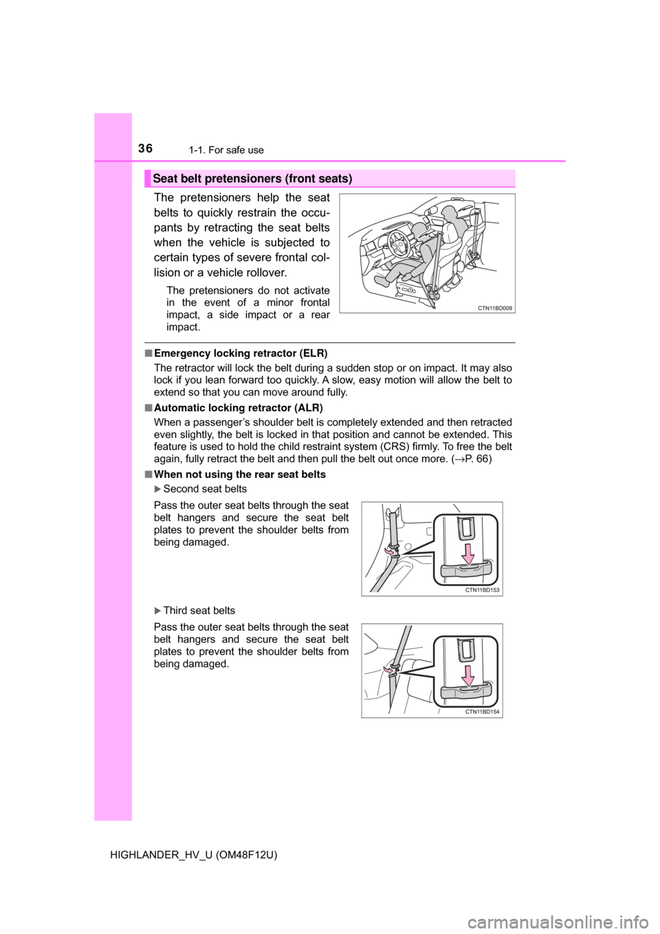 TOYOTA HIGHLANDER HYBRID 2017 XU50 / 3.G Owners Manual 361-1. For safe use
HIGHLANDER_HV_U (OM48F12U)
The pretensioners help the seat
belts to quickly restrain the occu-
pants by retracting the seat belts
when the vehicle is subjected to
certain types of TOYOTA HIGHLANDER HYBRID 2017 XU50 / 3.G Owners Manual 361-1. For safe use
HIGHLANDER_HV_U (OM48F12U)
The pretensioners help the seat
belts to quickly restrain the occu-
pants by retracting the seat belts
when the vehicle is subjected to
certain types of