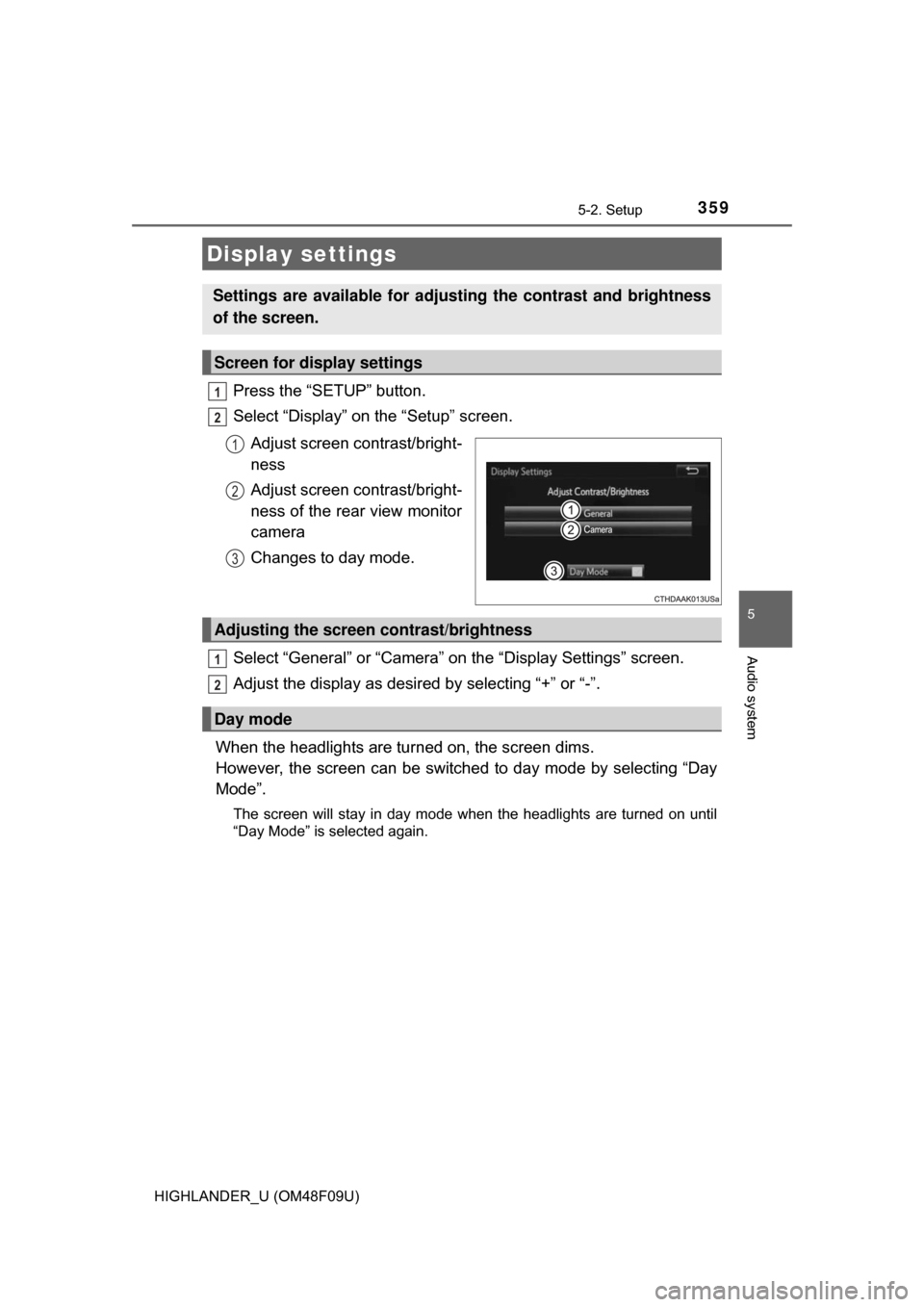 TOYOTA HIGHLANDER HYBRID 2017 XU50 / 3.G Owners Manual 3595-2. Setup
5
Audio system
HIGHLANDER_U (OM48F09U)
Press the “SETUP” button.
Select “Display” on the “Setup” screen.Adjust screen contrast/bright-
ness
Adjust screen contrast/bright-
nes