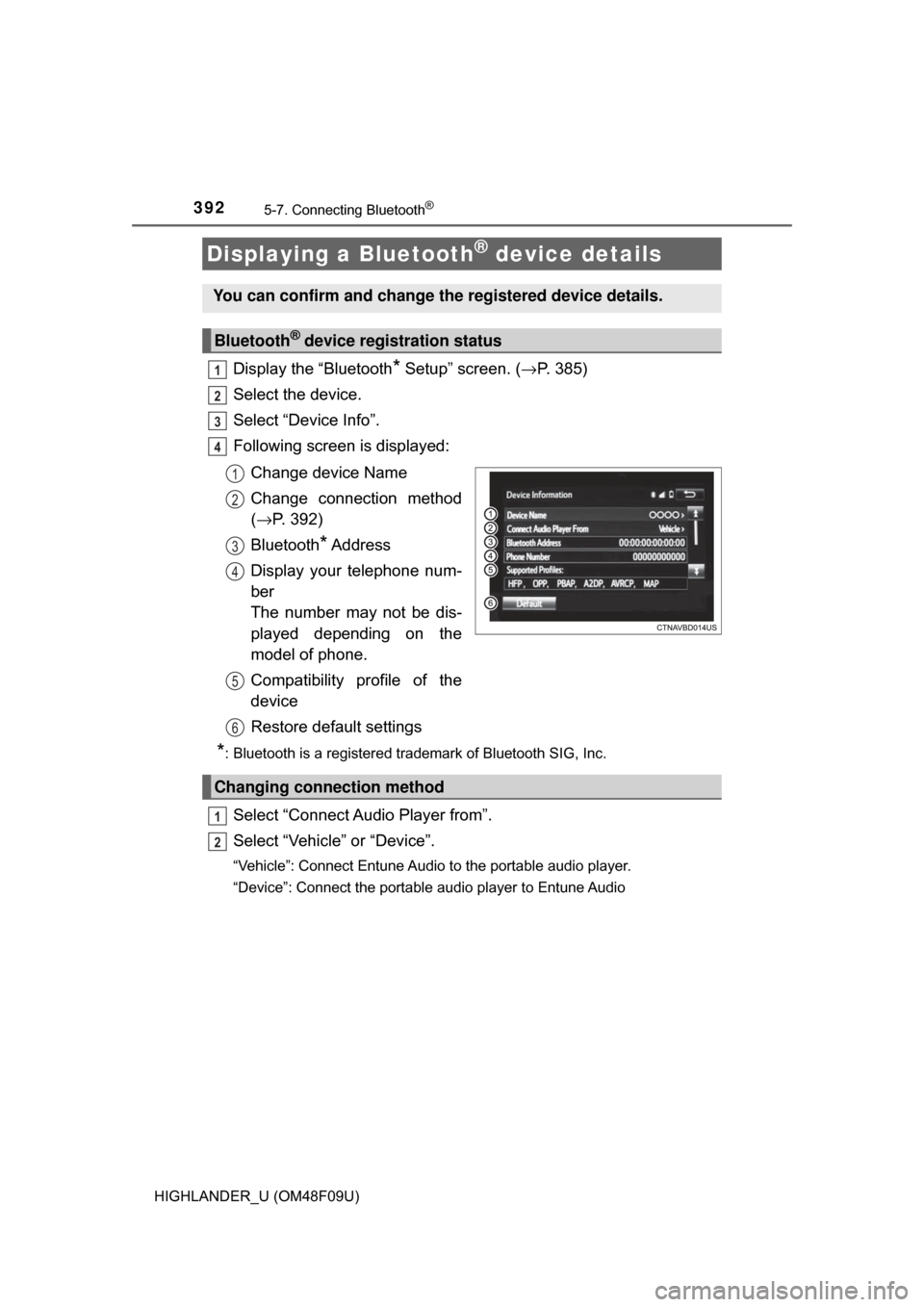 TOYOTA HIGHLANDER HYBRID 2017 XU50 / 3.G Owners Manual 3925-7. Connecting Bluetooth®
HIGHLANDER_U (OM48F09U)
Display the “Bluetooth* Setup” screen. (→P. 385)
Select the device.
Select “Device Info”.
Following screen is displayed:
Change device 