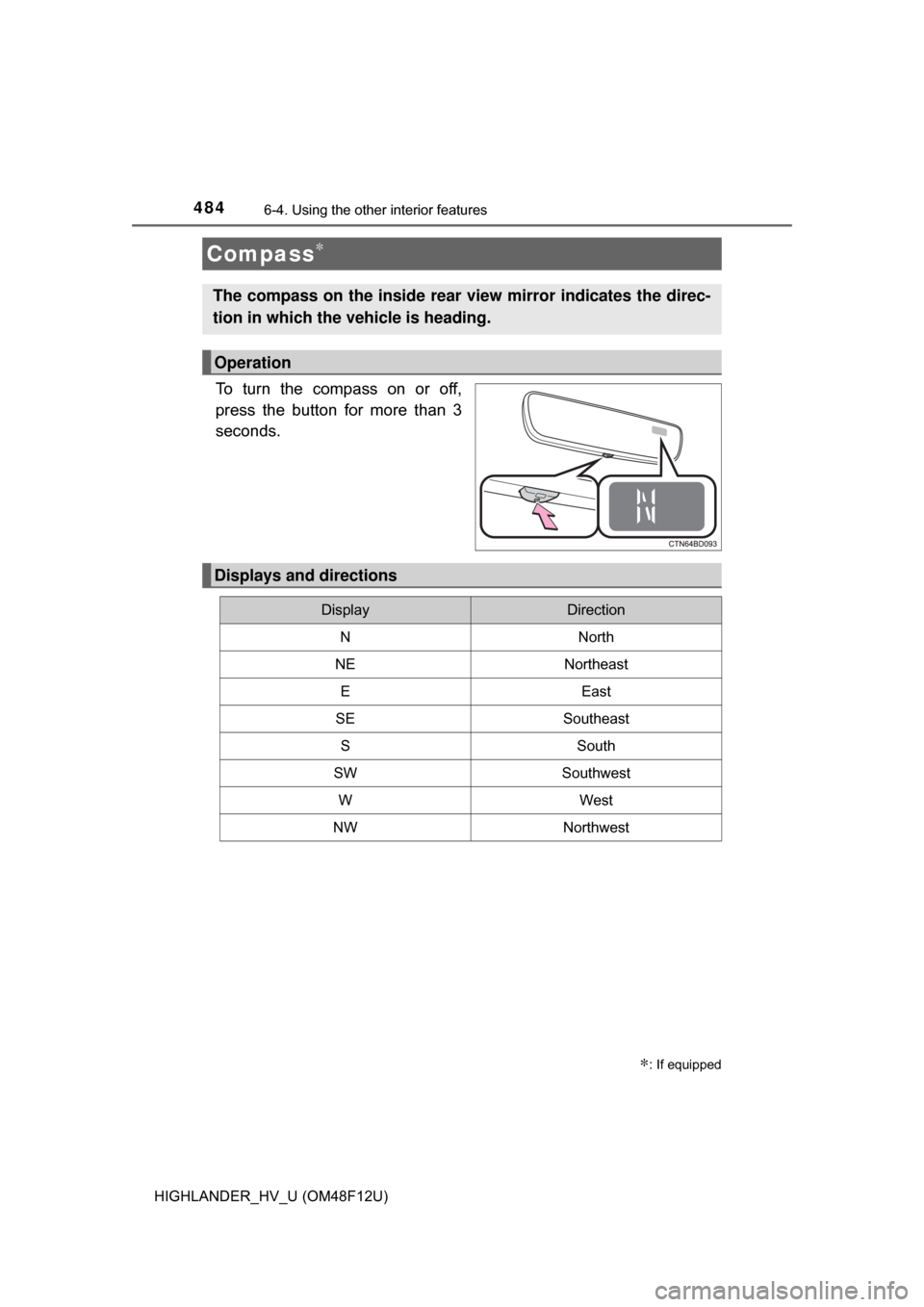 TOYOTA HIGHLANDER HYBRID 2017 XU50 / 3.G Owners Manual 4846-4. Using the other interior features
HIGHLANDER_HV_U (OM48F12U)
To turn the compass on or off,
press the button for more than 3
seconds.
Compass∗
∗: If equipped
The compass on the inside rear