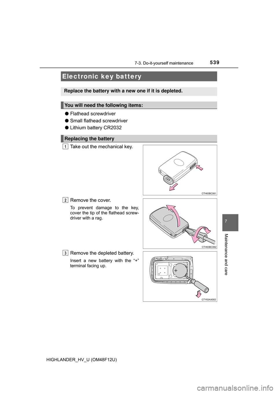 TOYOTA HIGHLANDER HYBRID 2017 XU50 / 3.G Owners Manual 5397-3. Do-it-yourself maintenance
7
Maintenance and care
HIGHLANDER_HV_U (OM48F12U)
●Flathead screwdriver
● Small flathead screwdriver
● Lithium battery CR2032
Take out the mechanical key.
Remo