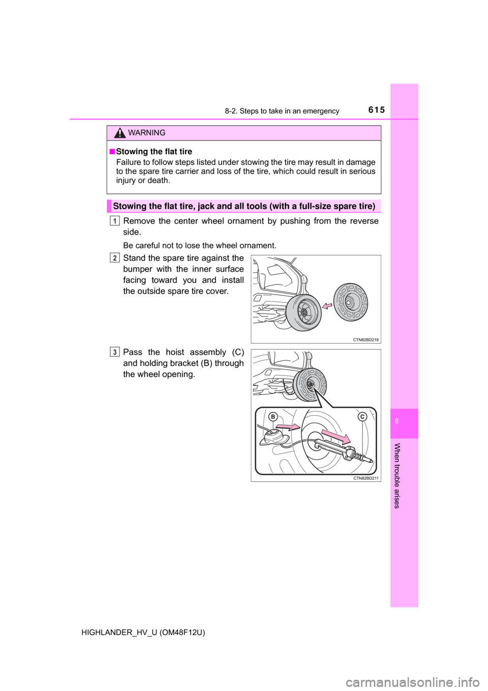 TOYOTA HIGHLANDER HYBRID 2017 XU50 / 3.G Owners Manual 6158-2. Steps to take in an emergency
8
When trouble arises
HIGHLANDER_HV_U (OM48F12U)
Remove the center wheel ornament by pushing from the reverse
side.
Be careful not to lose the wheel ornament.
Sta