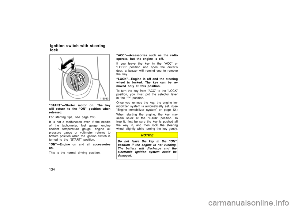 TOYOTA LAND CRUISER 2005 J100 Owners Manual 134
“START”—Starter motor on. The key
will return to the “ON” position when
released.
For starting tips, see page 236.
It is not a malfunction even if the needle
of the tachometer, fuel gaug TOYOTA LAND CRUISER 2005 J100 Owners Manual 134
“START”—Starter motor on. The key
will return to the “ON” position when
released.
For starting tips, see page 236.
It is not a malfunction even if the needle
of the tachometer, fuel gaug