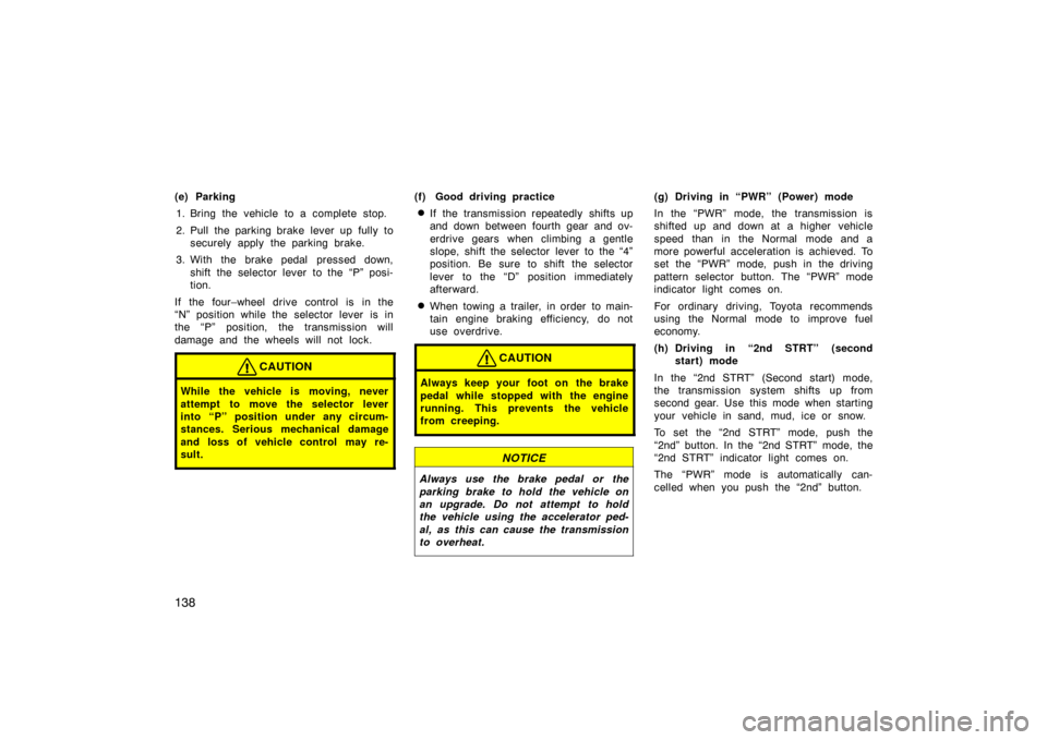 TOYOTA LAND CRUISER 2005 J100 Owners Manual 138
(e) Parking1. Bring the vehicle to a complete stop.
2. Pull the parking brake lever up fully to securely apply the parking brake.
3. With the brake pedal pressed down, shift the selector leve TOYOTA LAND CRUISER 2005 J100 Owners Manual 138
(e) Parking1. Bring the vehicle to a complete stop.
2. Pull the parking brake lever up fully to securely apply the parking brake.
3. With the brake pedal pressed down, shift the selector leve