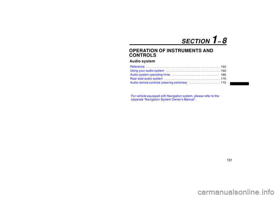 TOYOTA LAND CRUISER 2005 J100 Owners Manual 151
OPERATION OF INSTRUMENTS AND 
CONTROLS
Audio system
Reference152
. . . . . . . . . . . . . . . . . . . . . . . . . . . . . . . . . . . . .\
 . . . . . . . . . . . . 
Using your audio system 152
. 