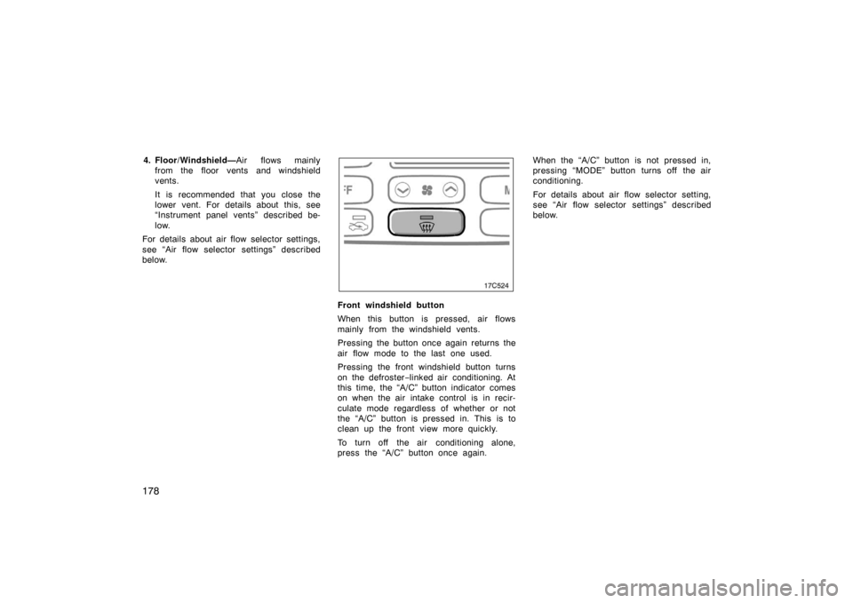 TOYOTA LAND CRUISER 2005 J100 Owners Manual 178
4. Floor/Windshield—Air flows mainly
from the floor vents and windshield
vents.
It is recommended that you close the
lower vent. For details about this, see
“Instrument panel vents” describe TOYOTA LAND CRUISER 2005 J100 Owners Manual 178
4. Floor/Windshield—Air flows mainly
from the floor vents and windshield
vents.
It is recommended that you close the
lower vent. For details about this, see
“Instrument panel vents” describe