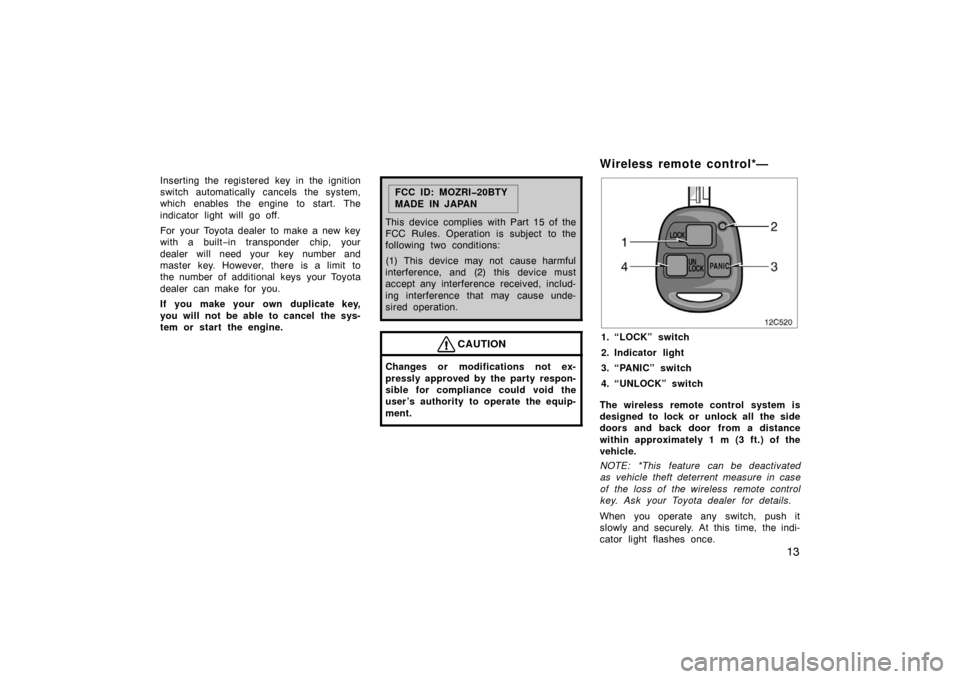 TOYOTA LAND CRUISER 2005 J100 Owners Manual 13
Inserting the registered key in the ignition
switch automatically cancels the system,
which enables the engine to start. The
indicator light will go off.
For your Toyota dealer to make a new key
w TOYOTA LAND CRUISER 2005 J100 Owners Manual 13
Inserting the registered key in the ignition
switch automatically cancels the system,
which enables the engine to start. The
indicator light will go off.
For your Toyota dealer to make a new key
w