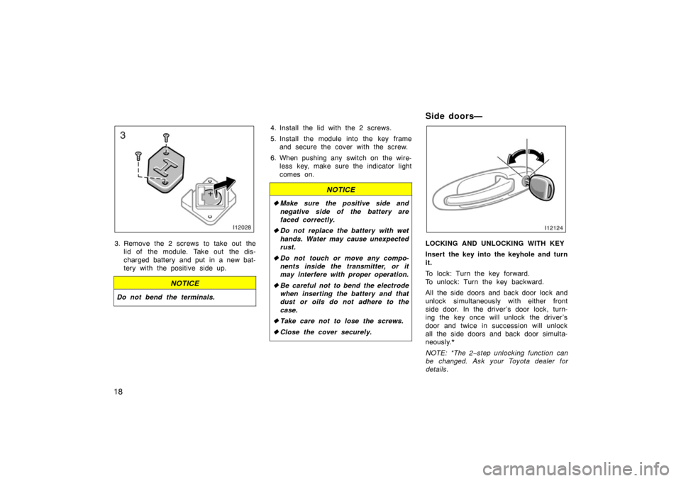 TOYOTA LAND CRUISER 2005 J100 Owners Manual 18
3. Remove the 2 screws to take out thelid of the module. Take out the dis-
charged battery and put in a new bat-
tery with the positive side up.
NOTICE
Do not bend the terminals.
4. Install the li TOYOTA LAND CRUISER 2005 J100 Owners Manual 18
3. Remove the 2 screws to take out thelid of the module. Take out the dis-
charged battery and put in a new bat-
tery with the positive side up.
NOTICE
Do not bend the terminals.
4. Install the li