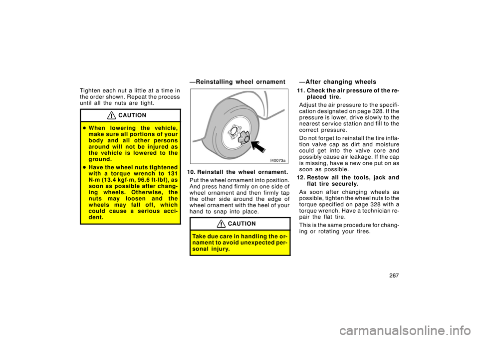 TOYOTA LAND CRUISER 2005 J100 Owners Manual 267
Tighten each nut a little at a time in
the order shown. Repeat the process
until all the nuts are tight.
CAUTION
When lowering the vehicle,
make sure all portions of your
body and all other pers TOYOTA LAND CRUISER 2005 J100 Owners Manual 267
Tighten each nut a little at a time in
the order shown. Repeat the process
until all the nuts are tight.
CAUTION
When lowering the vehicle,
make sure all portions of your
body and all other pers