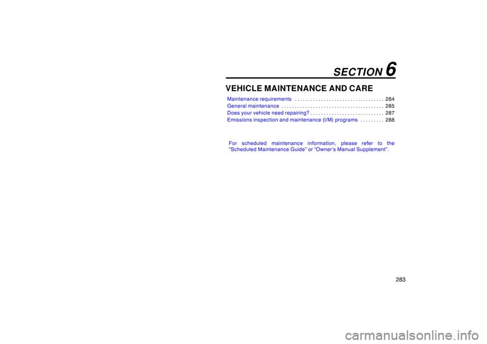 TOYOTA LAND CRUISER 2005 J100 Owners Manual 283
VEHICLE MAINTENANCE AND CARE
Maintenance requirements284
. . . . . . . . . . . . . . . . . . . . . . . . . . . . . . . . . . 
General maintenance 285
. . . . . . . . . . . . . . . . . . . . . . . 
