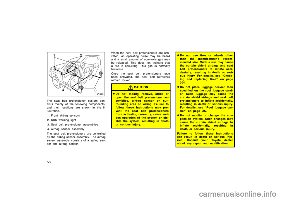 TOYOTA LAND CRUISER 2005 J100 Owners Manual 56
The seat belt pretensioner system con-
sists mainly of the following components,
and their locations are shown in the il-
lustration.1. Front airbag sensors
2. SRS warning light
3. Seat belt prete TOYOTA LAND CRUISER 2005 J100 Owners Manual 56
The seat belt pretensioner system con-
sists mainly of the following components,
and their locations are shown in the il-
lustration.1. Front airbag sensors
2. SRS warning light
3. Seat belt prete
