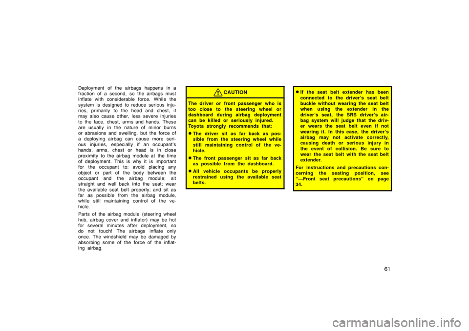 TOYOTA LAND CRUISER 2005 J100 Owners Manual 61
Deployment of the airbags happens in a
fraction of a second, so the airbags must
inflate with considerable force. While the
system is designed to reduce serious inju-
ries, primarily to the head an TOYOTA LAND CRUISER 2005 J100 Owners Manual 61
Deployment of the airbags happens in a
fraction of a second, so the airbags must
inflate with considerable force. While the
system is designed to reduce serious inju-
ries, primarily to the head an