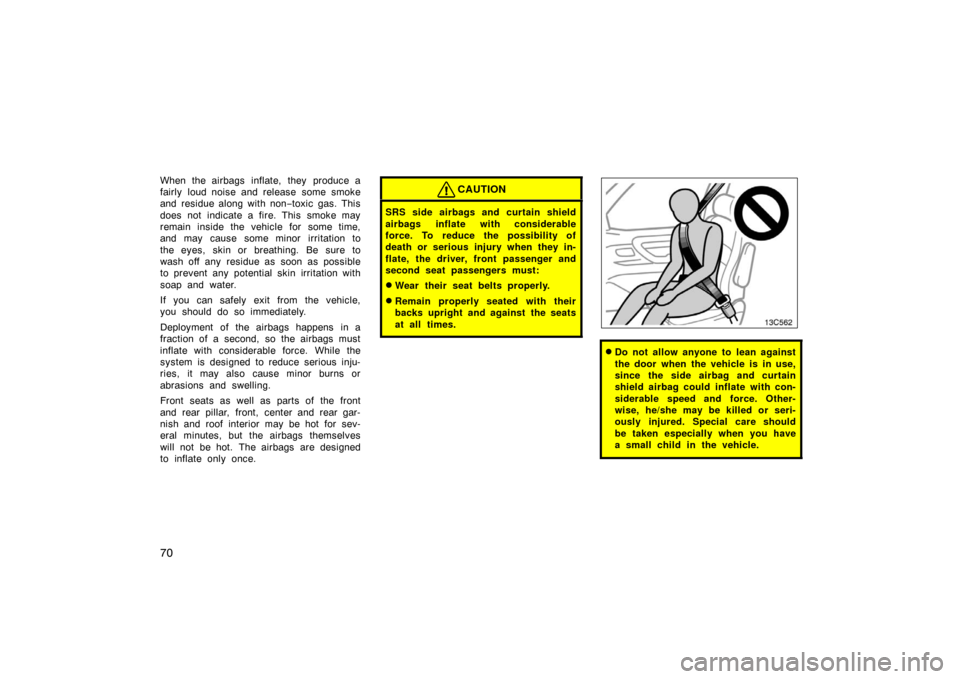 TOYOTA LAND CRUISER 2005 J100 Owners Manual 70
When the airbags inflate, they produce a
fairly loud noise and release some smoke
and residue along with non−toxic gas. This
does not indicate a fire. This smoke may
remain inside the vehicle f TOYOTA LAND CRUISER 2005 J100 Owners Manual 70
When the airbags inflate, they produce a
fairly loud noise and release some smoke
and residue along with non−toxic gas. This
does not indicate a fire. This smoke may
remain inside the vehicle f