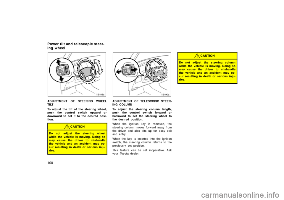 TOYOTA LAND CRUISER 2006 J100 Owners Manual 100
ADJUSTMENT OF STEERING WHEEL
TILT
To adjust the tilt of the steering wheel,
push the control switch upward or
downward to set it to the desired posi-
tion.
CAUTION
Do not adjust the steering whee TOYOTA LAND CRUISER 2006 J100 Owners Manual 100
ADJUSTMENT OF STEERING WHEEL
TILT
To adjust the tilt of the steering wheel,
push the control switch upward or
downward to set it to the desired posi-
tion.
CAUTION
Do not adjust the steering whee