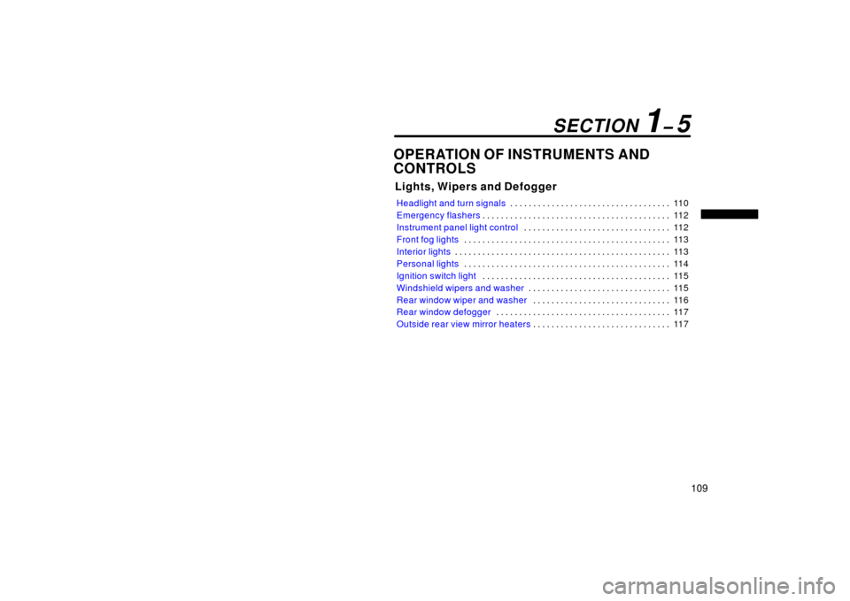 TOYOTA LAND CRUISER 2006 J100 Owners Manual 109
OPERATION OF INSTRUMENTS AND
CONTROLS
Lights, Wipers and Defogger
Headlight and turn signals11 0
. . . . . . . . . . . . . . . . . . . . . . . . . . . . . . . . . . .
Emergency flashers 11 2
. . TOYOTA LAND CRUISER 2006 J100 Owners Manual 109
OPERATION OF INSTRUMENTS AND
CONTROLS
Lights, Wipers and Defogger
Headlight and turn signals11 0
. . . . . . . . . . . . . . . . . . . . . . . . . . . . . . . . . . .
Emergency flashers 11 2
. .