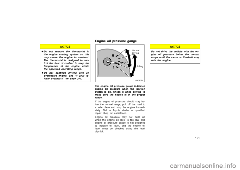 TOYOTA LAND CRUISER 2006 J100 Owners Manual 121
NOTICE
Do not remove the thermostat in
the engine cooling system as this
may cause the engine to overheat.
The thermostat is designed to con-
trol the flow of coolant to keep the
temperature of t TOYOTA LAND CRUISER 2006 J100 Owners Manual 121
NOTICE
Do not remove the thermostat in
the engine cooling system as this
may cause the engine to overheat.
The thermostat is designed to con-
trol the flow of coolant to keep the
temperature of t