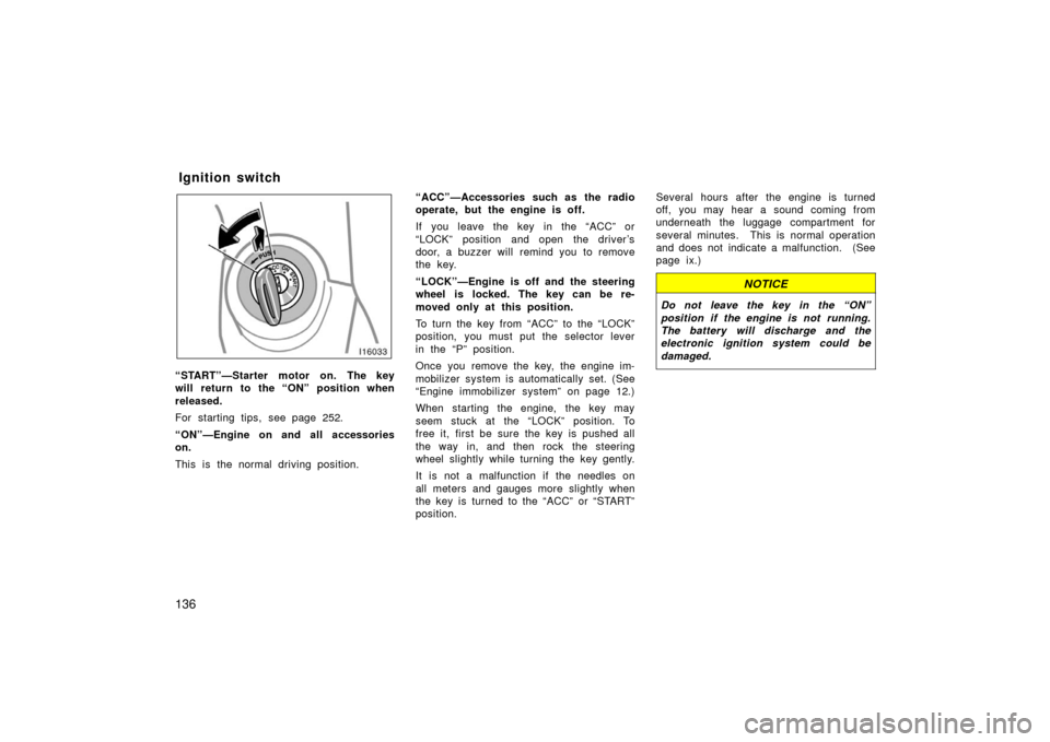 TOYOTA LAND CRUISER 2006 J100 Owners Manual 136
“START”—Starter motor on. The key
will return to the “ON” position when
released.
For starting tips, see page 252.
“ON”—Engine on and all accessories
on.
This is the normal drivin TOYOTA LAND CRUISER 2006 J100 Owners Manual 136
“START”—Starter motor on. The key
will return to the “ON” position when
released.
For starting tips, see page 252.
“ON”—Engine on and all accessories
on.
This is the normal drivin