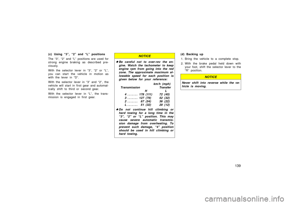 TOYOTA LAND CRUISER 2006 J100 Owners Manual 139
(c) Using “3”, “2” and “L” positions
The “3”, “2” and “L” positions are used for
strong engine braking as described pre-
viously.
With the selector lever in “3”, “2 TOYOTA LAND CRUISER 2006 J100 Owners Manual 139
(c) Using “3”, “2” and “L” positions
The “3”, “2” and “L” positions are used for
strong engine braking as described pre-
viously.
With the selector lever in “3”, “2