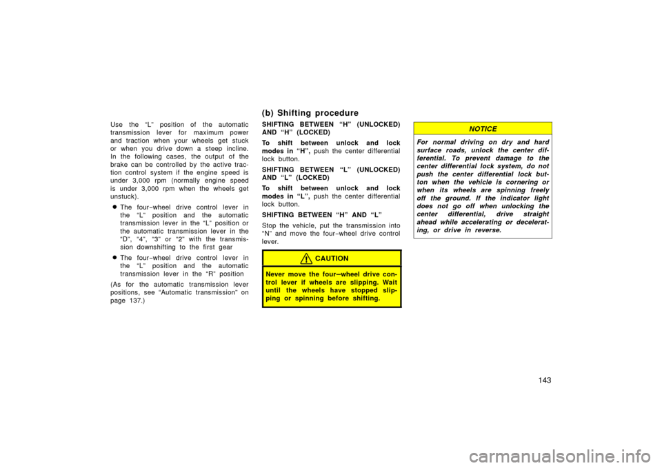 TOYOTA LAND CRUISER 2006 J100 Owners Manual 143
Use the “L” position of the automatic
transmission lever for maximum power
and traction when your wheels get stuck
or when you drive down a steep incline.
In the following cases, the output TOYOTA LAND CRUISER 2006 J100 Owners Manual 143
Use the “L” position of the automatic
transmission lever for maximum power
and traction when your wheels get stuck
or when you drive down a steep incline.
In the following cases, the output