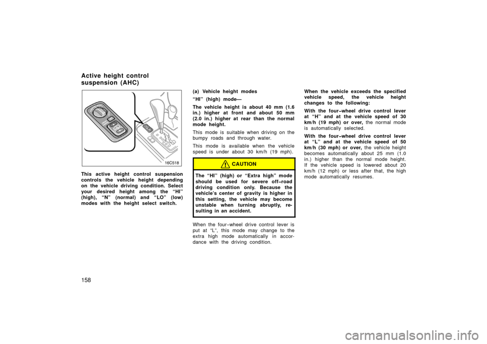 TOYOTA LAND CRUISER 2006 J100 Owners Manual 158
This active height control suspension
controls the vehicle height depending
on the vehicle driving condition. Select
your desired height among the “HI”
(high), “N” (normal) and “LO” (l TOYOTA LAND CRUISER 2006 J100 Owners Manual 158
This active height control suspension
controls the vehicle height depending
on the vehicle driving condition. Select
your desired height among the “HI”
(high), “N” (normal) and “LO” (l