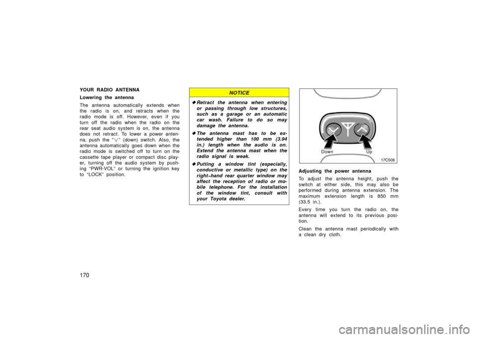 TOYOTA LAND CRUISER 2006 J100 Owners Manual 170
YOUR RADIO ANTENNA
Lowering the antenna
The antenna automatically extends when
the radio is on, and retracts when the
radio mode is off. However, even if you
turn off the radio when the radio on t TOYOTA LAND CRUISER 2006 J100 Owners Manual 170
YOUR RADIO ANTENNA
Lowering the antenna
The antenna automatically extends when
the radio is on, and retracts when the
radio mode is off. However, even if you
turn off the radio when the radio on t