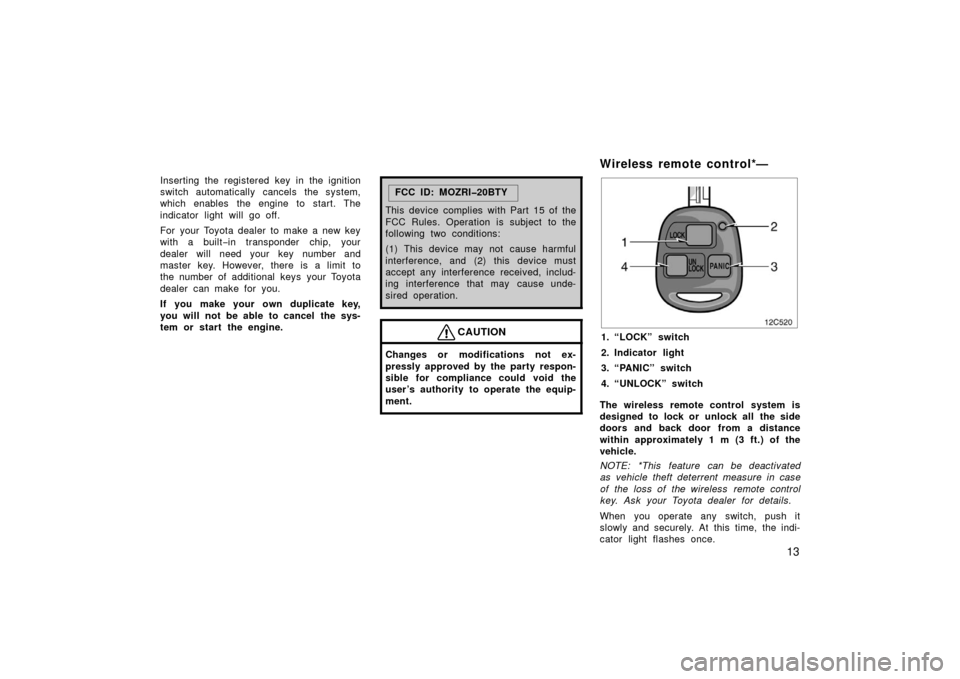 TOYOTA LAND CRUISER 2006 J100 Owners Manual 13
Inserting the registered key in the ignition
switch automatically cancels the system,
which enables the engine to start. The
indicator light will go off.
For your Toyota dealer to make a new key
w TOYOTA LAND CRUISER 2006 J100 Owners Manual 13
Inserting the registered key in the ignition
switch automatically cancels the system,
which enables the engine to start. The
indicator light will go off.
For your Toyota dealer to make a new key
w