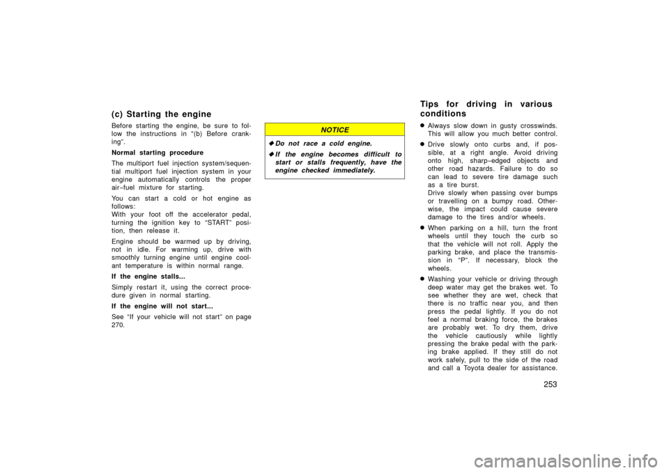 TOYOTA LAND CRUISER 2006 J100 Owners Manual 253
(c) Starting the engine
Before starting the engine, be sure to fol-
low the instructions in “(b) Before crank-
ing”.
Normal starting procedure
The multiport fuel injection system/sequen-
tial TOYOTA LAND CRUISER 2006 J100 Owners Manual 253
(c) Starting the engine
Before starting the engine, be sure to fol-
low the instructions in “(b) Before crank-
ing”.
Normal starting procedure
The multiport fuel injection system/sequen-
tial