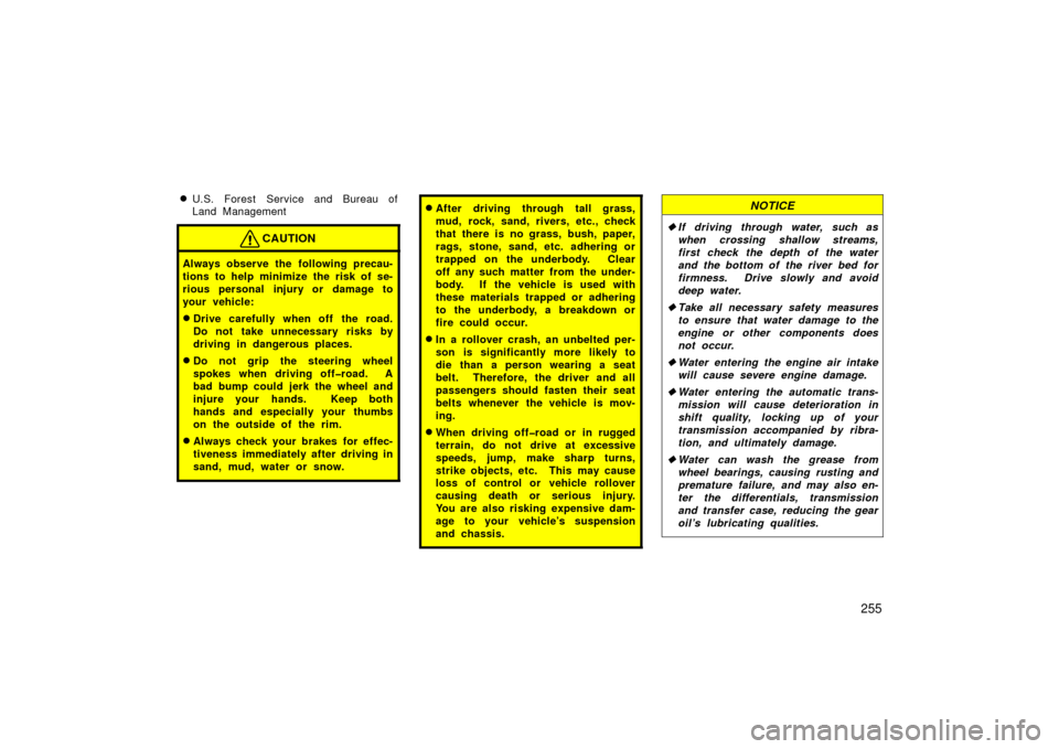 TOYOTA LAND CRUISER 2006 J100 Owners Manual 255
U.S. Forest Service and Bureau of
Land Management
CAUTION
Always observe the following precau-
tions to help minimize the risk of se-
rious personal injury or damage to
your vehicle:
Drive ca TOYOTA LAND CRUISER 2006 J100 Owners Manual 255
U.S. Forest Service and Bureau of
Land Management
CAUTION
Always observe the following precau-
tions to help minimize the risk of se-
rious personal injury or damage to
your vehicle:
Drive ca