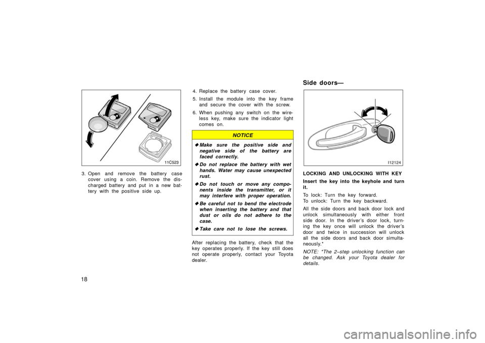 TOYOTA LAND CRUISER 2006 J100 Owners Manual 18
11C523
3. Open and remove the battery casecover using a coin. Remove the dis-
charged battery and put in a new bat-
tery with the positive side up. 4. Replace the battery case cover.
5. Install the TOYOTA LAND CRUISER 2006 J100 Owners Manual 18
11C523
3. Open and remove the battery casecover using a coin. Remove the dis-
charged battery and put in a new bat-
tery with the positive side up. 4. Replace the battery case cover.
5. Install the