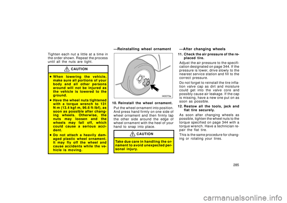 TOYOTA LAND CRUISER 2006 J100 Owners Manual 285
Tighten each nut a little at a time in
the order shown. Repeat the process
until all the nuts are tight.
CAUTION
When lowering the vehicle,
make sure all portions of your
body and all other pers TOYOTA LAND CRUISER 2006 J100 Owners Manual 285
Tighten each nut a little at a time in
the order shown. Repeat the process
until all the nuts are tight.
CAUTION
When lowering the vehicle,
make sure all portions of your
body and all other pers