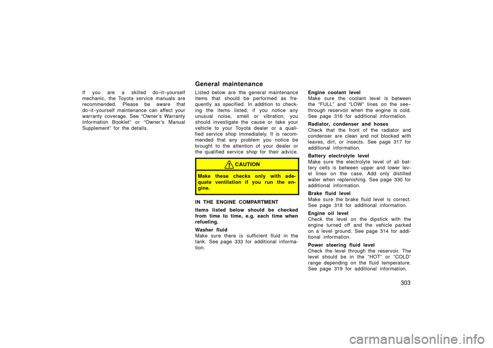 TOYOTA LAND CRUISER 2006 J100 Owners Manual 303
If you are a skilled do−it−yourself
mechanic, the Toyota service manuals are
recommended. Please be aware that
do− it−yourself maintenance can affect your
warranty coverage. See “Owner TOYOTA LAND CRUISER 2006 J100 Owners Manual 303
If you are a skilled do−it−yourself
mechanic, the Toyota service manuals are
recommended. Please be aware that
do− it−yourself maintenance can affect your
warranty coverage. See “Owner