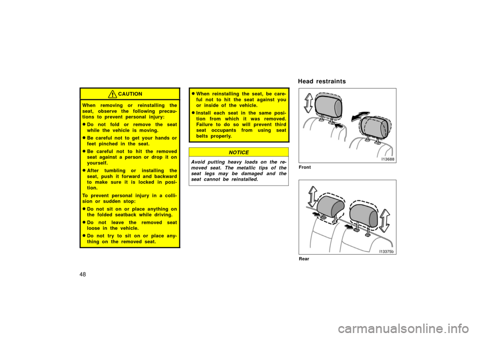 TOYOTA LAND CRUISER 2006 J100 Owners Manual 48
CAUTION
When removing or reinstalling the
seat, observe the following precau-
tions to prevent personal injury:
Do not fold or remove the seat
while the vehicle is moving.
Be careful not to get y TOYOTA LAND CRUISER 2006 J100 Owners Manual 48
CAUTION
When removing or reinstalling the
seat, observe the following precau-
tions to prevent personal injury:
Do not fold or remove the seat
while the vehicle is moving.
Be careful not to get y