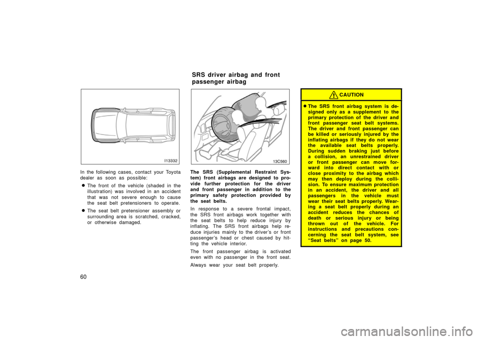 TOYOTA LAND CRUISER 2006 J100 Owners Manual 60
In the following cases, contact your Toyota
dealer as soon as possible:
The front of the vehicle (shaded in the
illustration) was involved in an accident
that was not severe enough to cause
the s TOYOTA LAND CRUISER 2006 J100 Owners Manual 60
In the following cases, contact your Toyota
dealer as soon as possible:
The front of the vehicle (shaded in the
illustration) was involved in an accident
that was not severe enough to cause
the s