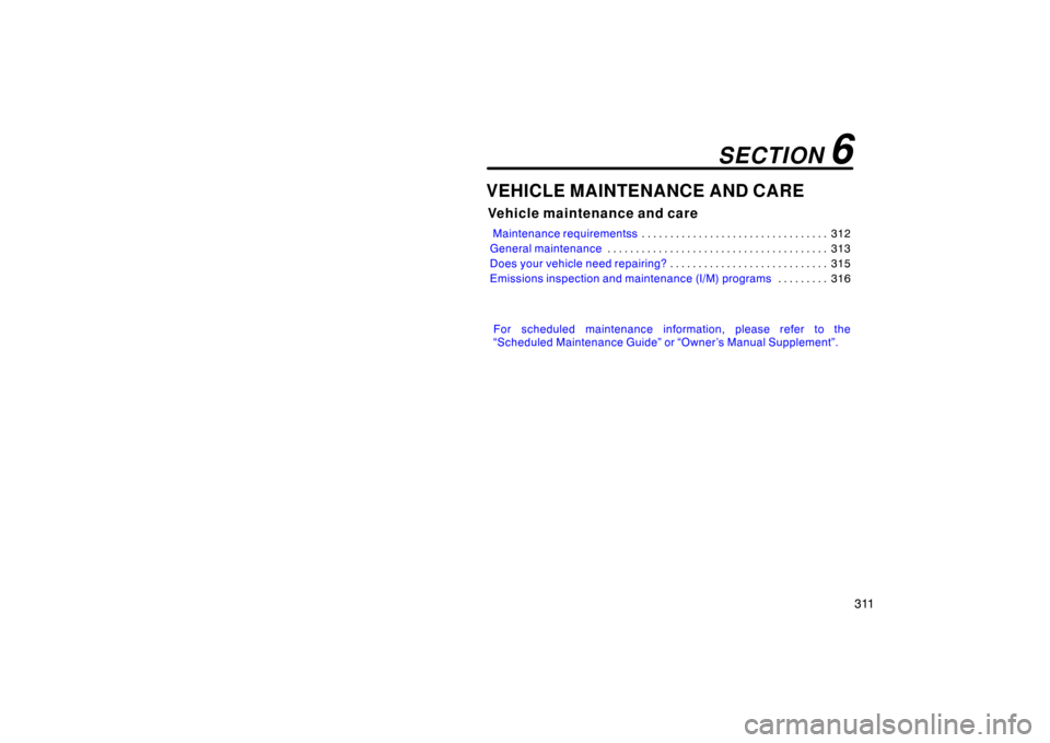 TOYOTA LAND CRUISER 2007 J200 Owners Manual 311
VEHICLE MAINTENANCE AND CARE
Vehicle maintenance and care
 Maintenance requirementss312
. . . . . . . . . . . . . . . . . . . . . . . . . . . . . . . . . 
General maintenance 313
. . . . . . . . .